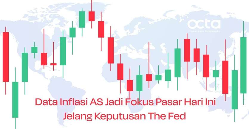 Data Inflasi AS Jadi Fokus Pasar Hari Ini Jelang Keputusan The Fed